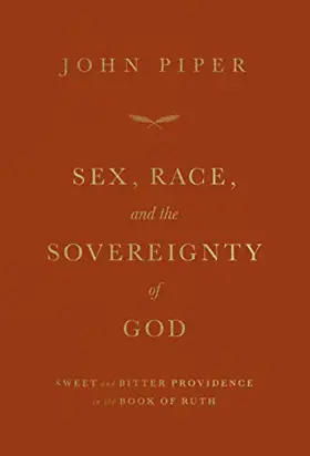 Sex, Race, and the Sovereignty of God: Sweet and Bitter Providence in the Book of Ruth