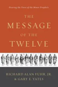 The Message of the Twelve: Hearing the Voice of the Minor Prophets