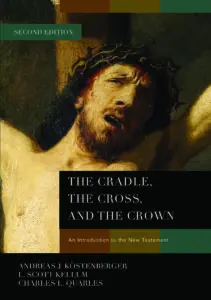 The Cradle, the Cross, and the Crown: An Introduction to the New Testament