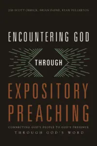 Encountering God through Expository Preaching: Connecting God's People to God's Presence through God's Word