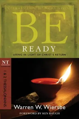 Be Ready (1 & 2 Thessalonians): Living in Light of Christ's Return (The BE Series Commentary)