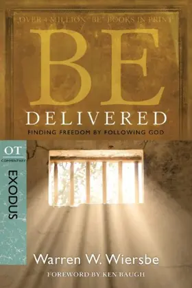 Be Delivered (Exodus): Finding Freedom by Following God (The BE Series Commentary)