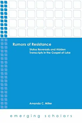 Rumors of Resistance: Status Reversals and Hidden Transcripts in the Gospel of Luke (Emerging Scholars)