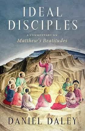 Ideal Disciples: A Commentary on Matthew's Beatitudes