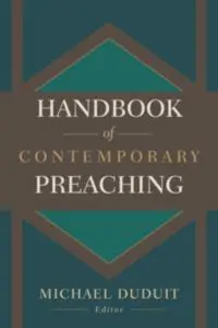 Handbook of Contemporary Preaching: A Wealth of Counsel for Creative and Effective Proclamation