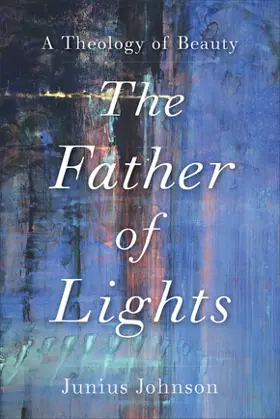 The Father of Lights: A Theology of Beauty