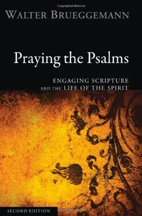 Praying the Psalms: engaging the scripture and the life of the spirit