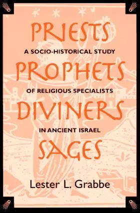 Priests, Prophets, Diviners, Sages: A Socio-Historical Study of Religious Specialists in Ancient Israel