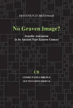 No Graven Image?: Israelite Aniconism in Its Ancient Near Eastern Context (Coniectanea Biblica, Old Testament Ser. , No 42) (Coniectanea Biblica, Old Testament Ser. , No 42)