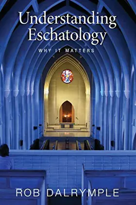 Understanding Eschatology: Why It Matters