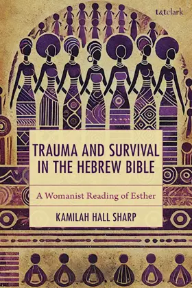 Trauma and Survival in the Hebrew Bible: A Womanist Reading of Esther