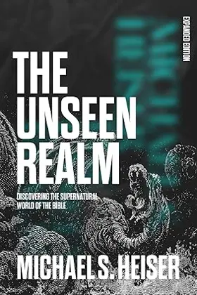 The Unseen Realm (Expanded Edition): Discovering the Supernatural World of the Bible