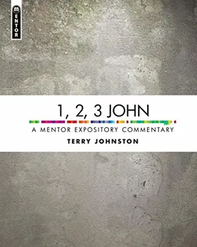 1, 2, 3 John: A Mentor Expository Commentary