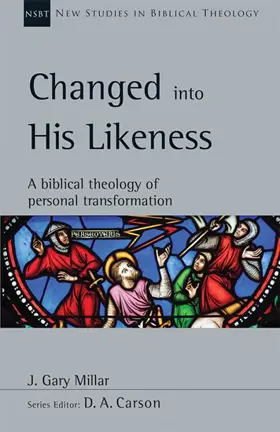 Changed Into His Likeness: A Biblical Theology Of Personal Transformation