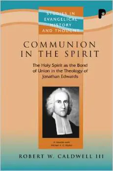 Communion in the Spirit: The Holy Spirit as the Bond of Union in the Theology of Jonathan Edwards