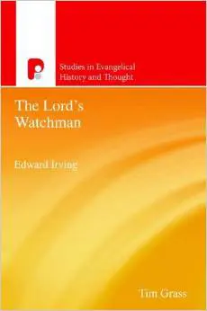 The Lords Watchman: Edward Irving