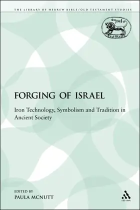 The Forging of Israel: Iron Technology, Symbolism and Tradition in Ancient Society 