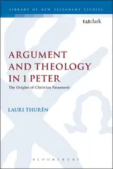 Argument and Theology in 1 Peter: The Origins of Christian Paraenesis