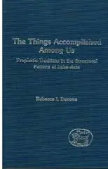 The Things Accomplished Among Us: Prophetic Tradition in the Structural Pattern of Luke-Acts (Journal for the Study of the New Testament Supplement)