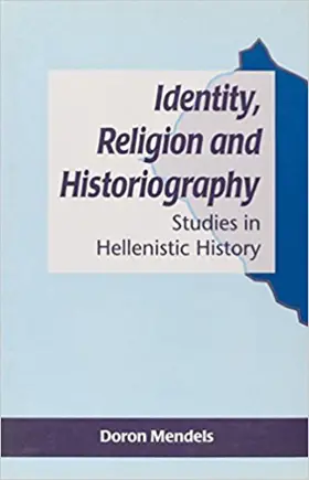 Identity, Religion and Historiography: Studies in Hellenistic History