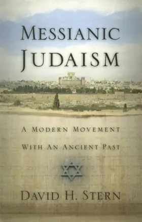 Messianic Judaism: A Modern Movement With an Ancient Past: (A Revision of Messianic Jewish Manifesto)