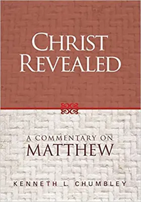 Christ Revealed: A Commentary on Matthew