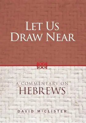 Let Us Draw Near: A Commentary on Hebrews