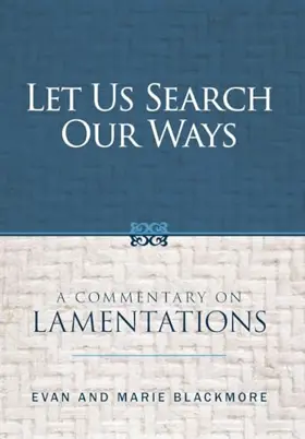 Let Us Search Our Ways: A Commentary on Lamentations