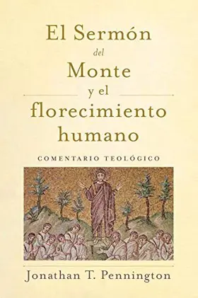 El Sermón del Monte y el florecimiento humano: Comentario Teológico