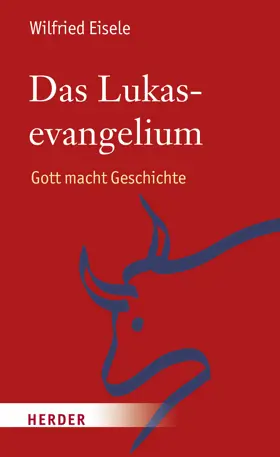 Das Lukasevangelium: Gott macht Geschichte