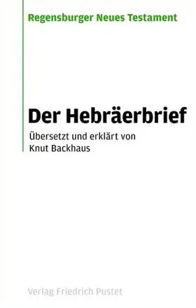 Der Hebräerbrief: Übersetzt und erklärt von Knut Backhaus