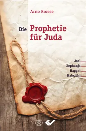 Die Prophetie für Juda: Joel, Zephanja, Haggai, Maleachi