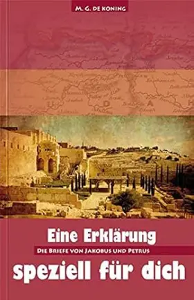 Die Briefe des Jakobus und Petrus (Eine Erklärung speziell für dich)