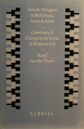 Family Religion in Babylonia, Syria and Israel: Continuity and Change in the Forms of Religious Life (Studies in the History and Culture of the Ancient Near East, Vol 7)