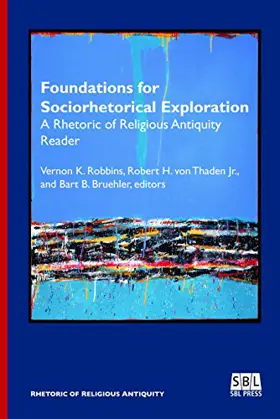 Foundations for Sociorhetorical Exploration: A Rhetoric of Religious Antiquity Reader