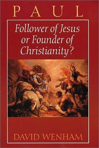 Paul: Follower of Jesus or Founder of Christianity? by David Wenham ...