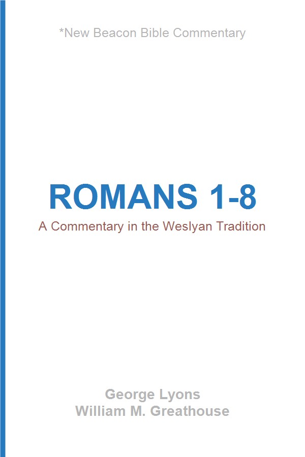 Romans 1-8: A Commentary in the Wesleyan Tradition by George Lyons and ...