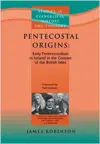 Pentecostal Origins: Early Pentecostalism in Ireland in the Context of the British Isles
