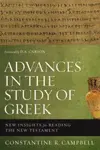 Advances in the Study of Greek: New Insights for Reading the New Testament