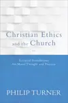 Christian Ethics and the Church: Ecclesial Foundations for Moral Thought and Practice