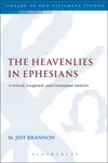 The Heavenlies in Ephesians: A Lexical, Exegetical, and Conceptual Analysis