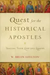 Quest for the Historical Apostles: Tracing Their Lives and Legacies