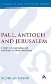 Paul, Antioch and Jerusalem: A Study in Relationships and Authority in Earliest Christianity