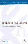 Prologue and Gospel: The Theology of the Fourth Evangelist