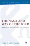 The Name and Way of the Lord: Old Testament Themes, New Testament Christology