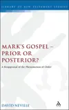 Mark's Gospel--Prior or Posterior?: A Reappraisal of the Phenomenon of Order