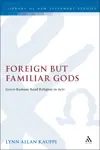 Foreign but Familiar Gods: Greco-Romans Read Religion in Acts