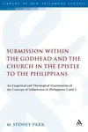 Submission within the Godhead and the Church in the Epistle to the Philippians: An Exegetical and Theological Examination of the Concept of Submission in Philippians 2 and 3