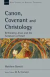 Canon, Covenant and Christology: Rethinking Jesus and the Scriptures of Israel