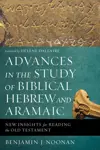 Advances in the Study of Biblical Hebrew and Aramaic: New Insights for Reading the Old Testament